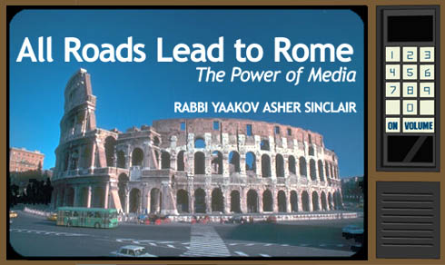 All Roads Lead to Rome: the Power of Media - Rabbi Yaakov Asher Sinclair