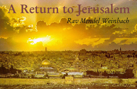 A Return to Jerusalem by Rav Mendel Weinbach