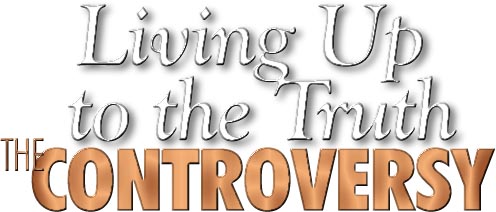 Living Up to the Truth - The Controversy