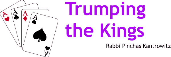 Trumping The Kings - Rabbi Pinchas Kantrowitz