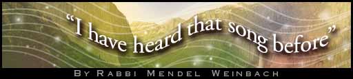 ''I Have Heard That Song Before'' by Rabbi Mendel Weinbach